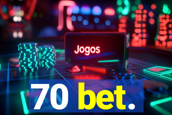 70 bet.